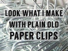 the words look what make with plain old paper clips