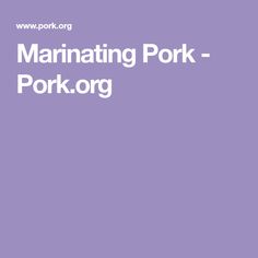 the words marinating pork - pork org are in white letters on a purple background