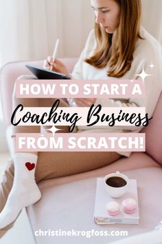 a woman sitting on a pink couch writing in her notebook with the words how to start a coaching business from scratch