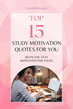 the top 15 study motivation quotes for you to help you stay focused and motiviously