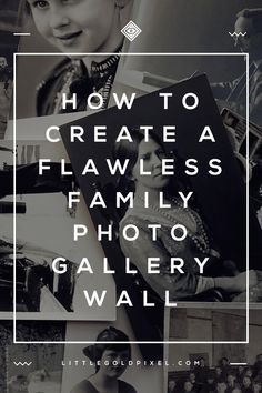 black and white photos with the words how to create a flamless family photo gallery wall