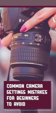 a woman holding a camera with the words common camera settings for beginners to avoid