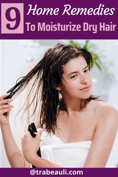 HOW TO MOISTURIZE DRY HAIR: 9 TOP HOME REMEDIES Dry Coarse Hair Remedies, How To Moisturize Dry Hair, Hair Moisturizer For Dry Hair, Unhealthy Hair, Dry Hair Remedies, Hair Growth Mask Diy, Extremely Dry Hair, Moisturize Dry Hair, Natural Hair Diy