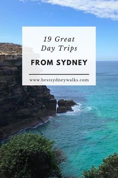 the ocean with text overlaying it that reads 19 great day trips from sydney