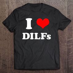 I Love Dilfs _ I Heart Diilfs Mother's Day Father's Day T-Shirt, Mother's Day Shirt, Mom T Shirt, Mom Gift Idea Mom Tank Tops, Meaningful Design, Hot Dads, I Love Heart, Father's Day T Shirts, I Love Mom, Great Women, Mothers Day Shirts, Love Symbols