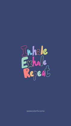 the words inhale exhale repeat on a blue background with multicolored letters