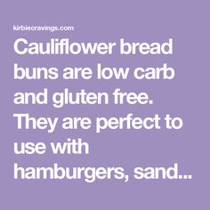 the words cauliflower bread buns are low carb and gluten free they