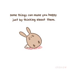 some things can make you happy just by thinking about them rabbit quotes, cute animal memes, bunny pictures, funny animals, person, cartoon wallpapers kawait, tumbi