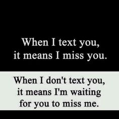 a black and white photo with the words when i text you, it means i miss you