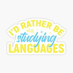 the words i'd rather be studying languages sticker is shown in yellow and blue