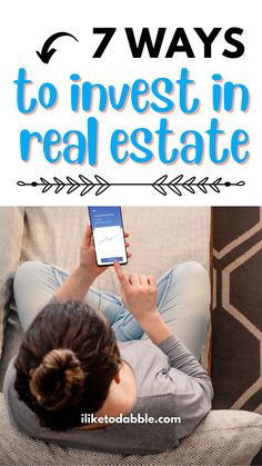 a woman sitting on a couch looking at her phone with the text 7 ways to invest in real estate