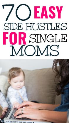 a woman sitting on a couch with her baby using a laptop and text overlay that reads 70 easy side hustles for single moms