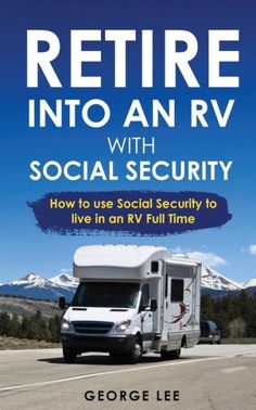 the book cover for retirement into an rv with social security how to use social security to live in an rv full time