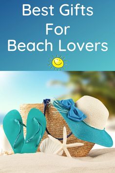 hats and flip flops on the beach with text that reads best gifts for beach lovers