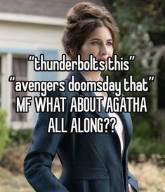 a woman standing in front of a house with the caption thunderblots this avengerss domsday that mf what about agatha all along?