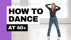 a woman standing in front of a window with the words how to dance at 40 +