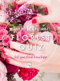 two hands holding flowers with the words, want to be a florisist?