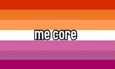 the word me core on an orange, pink and purple striped background