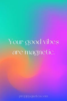 a blurry background with the words your good vibes are magnetic