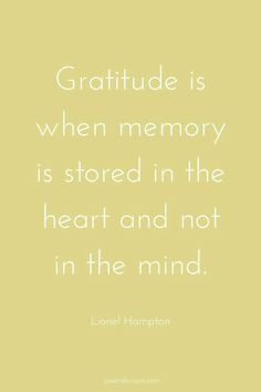 a quote that reads, gratitude is when memory is stored in the heart and not in the mind