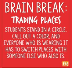 a red sign that says, brain break trading places students stand in a circle call out a color and everyone who is wearing it has to switch places with someone else