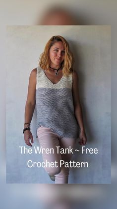 a woman leaning against a wall with the words, the wren tank - free crochet pattern