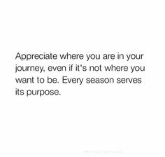 a quote that says appreciate where you are in your journey, even if it's not where you want to be