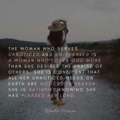 a woman walking down a dirt road with a hat on her head and the caption reads, the woman who serves is unmoted and un - handed is a woman who loves god more than she