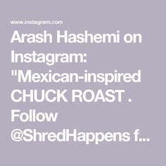 the text reads,'hash hash on instagram mexican - inspired chuck roast follow @ shredhappens f