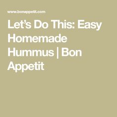 the words let's do this easy homemade hummus / bon appetit