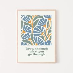 a blue and orange print with the words grow through what you go through on it