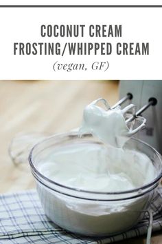 a mixer with whipped cream in it and the words coconut cream frosting / whipped cream vegan gf