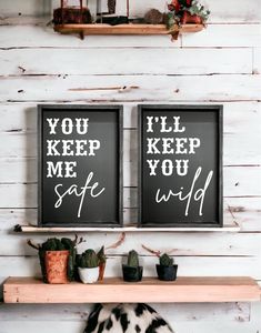 two framed signs that say you'll keep me safe and wild