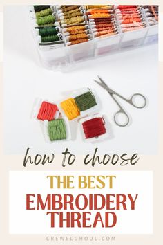 the best embroidery thread for beginners to sew with text overlay that reads how to choose the best embroidery thread