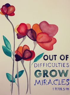 an image of flowers with the words out of difficlities grow miracles on it