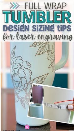 an image of a coffee cup with the words full wrap tumbler design sizing tips for laser engraving