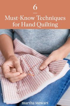 a woman is sitting on the floor with her sewing project in hand and text overlay that reads, 6 must - know techniques for hand quilting