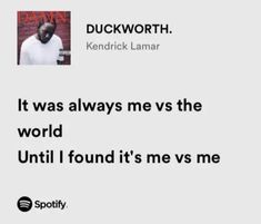 an image of a man with the words duckworthh and it was always me as the world until i found it's me vs me