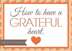 the words how to have a grateful heart are in front of an orange and white frame