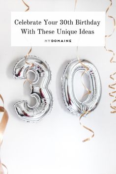 balloons and streamers with the words celebrate your 30th birthday with these unique ideas