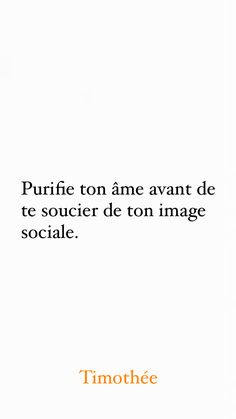 a white background with an orange and black quote on the bottom right corner that says, purife ton ame avat de te soucer des son image sociale