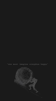 a black and white photo with the words'one must imagine anything is happy '