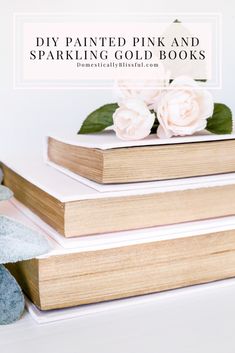 three books stacked on top of each other with the title diy painted pink and sparkling gold books