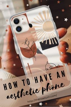 someone holding up their phone case with the text how to have an aesthetic phone?