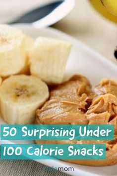 bananas and peanut butter on a plate with the words 50 surprising under 100 calorie snacks