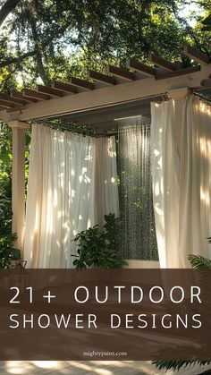 an outdoor shower with white curtains and trees in the background text overlay reads, 21 + outdoor shower designs