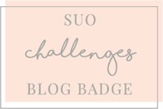 the words suo challenges blog badge in grey on a light pink background with a white border