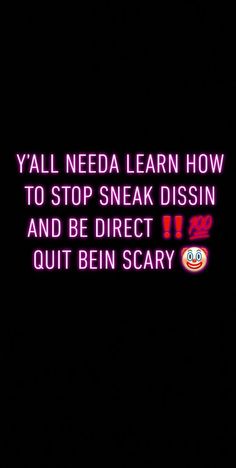 a neon sign that says, y'all need a learn how to stop sneak disin and be direct