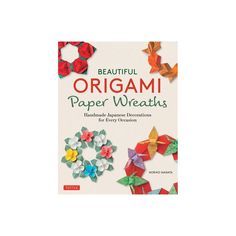 a book with origami paper decorations on the front and back cover, which reads beautiful origami paper wreaths handmade paper decorations for every occasion