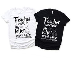 two t - shirts that say teacher because my letter never came